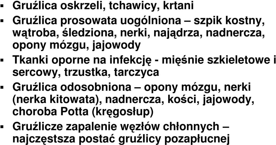 sercowy, trzustka, tarczyca Gruźlica odosobniona opony mózgu, nerki (nerka kitowata), nadnercza, kości,