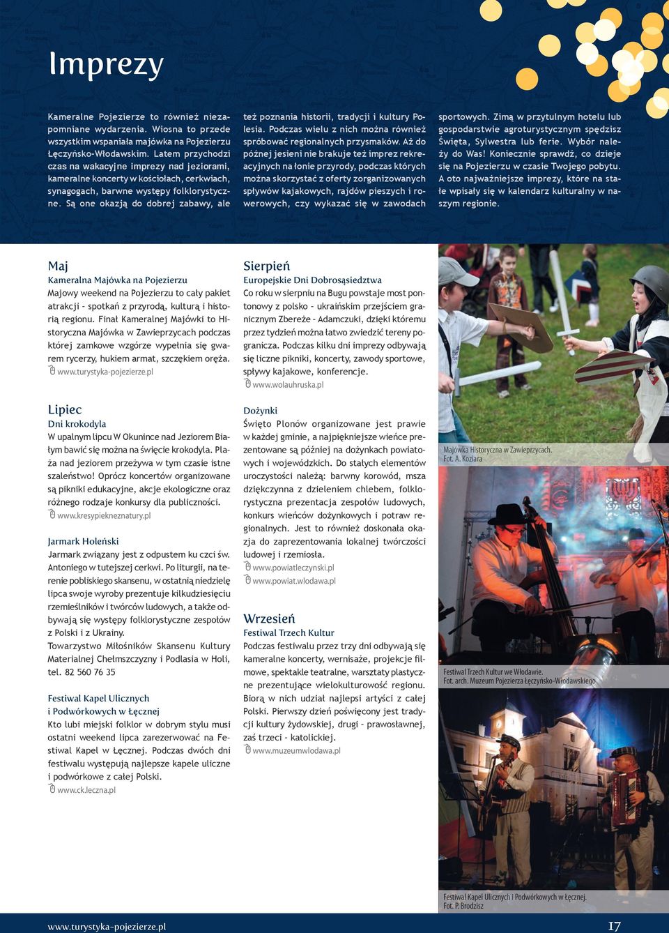 Są one okazją do dobrej zabawy, ale też poznania historii, tradycji i kultury Polesia. Podczas wielu z nich można również spróbować regionalnych przysmaków.