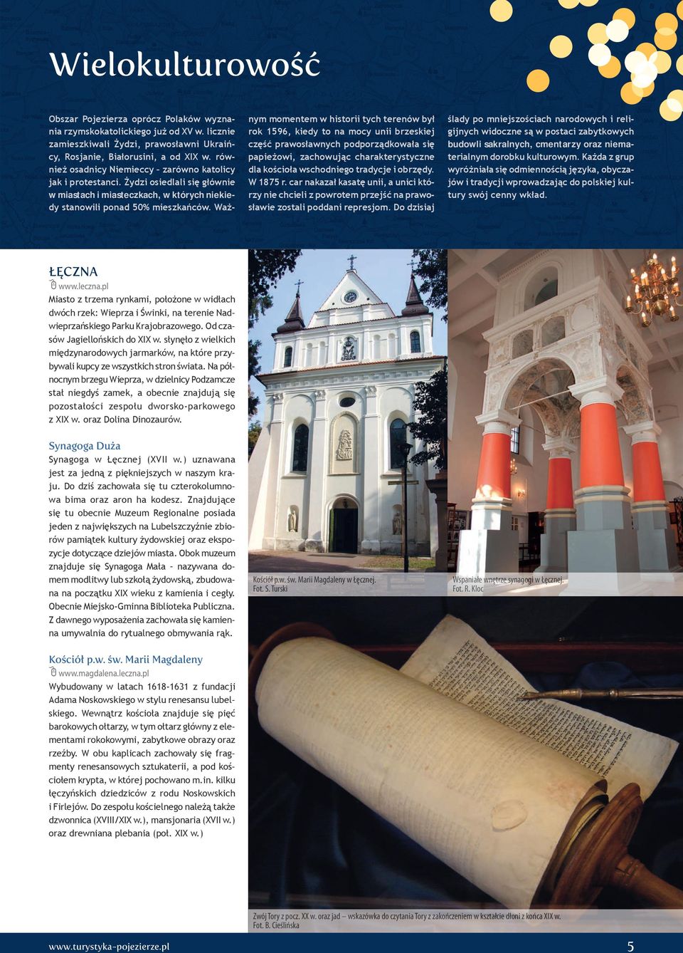 Ważnym momentem w historii tych terenów był rok 1596, kiedy to na mocy unii brzeskiej część prawosławnych podporządkowała się papieżowi, zachowując charakterystyczne dla kościoła wschodniego tradycje