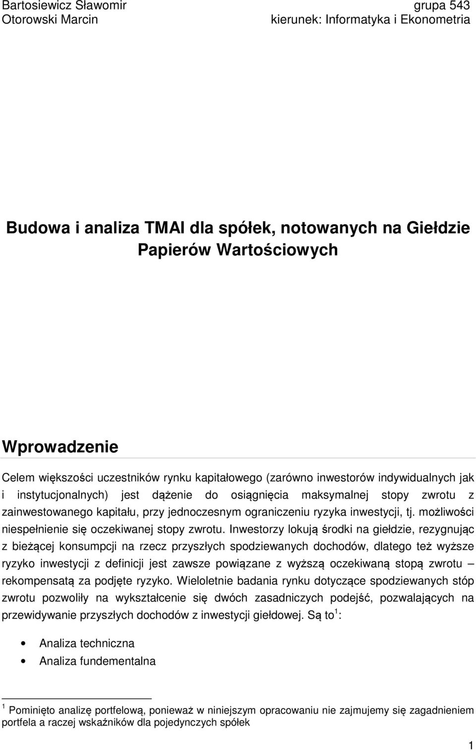 ograniczeniu ryzyka inwestycji, tj. możliwości niespełnienie się oczekiwanej stopy zwrotu.