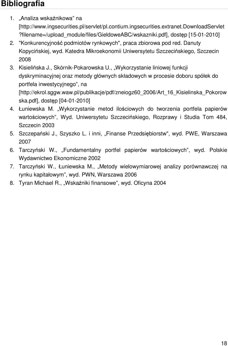 , Skórnik-Pokarowska U., Wykorzystanie liniowej funkcji dyskryminacyjnej oraz metody głównych składowych w procesie doboru spółek do portfela inwestycyjnego, na [http://ekrol.sggw.waw.