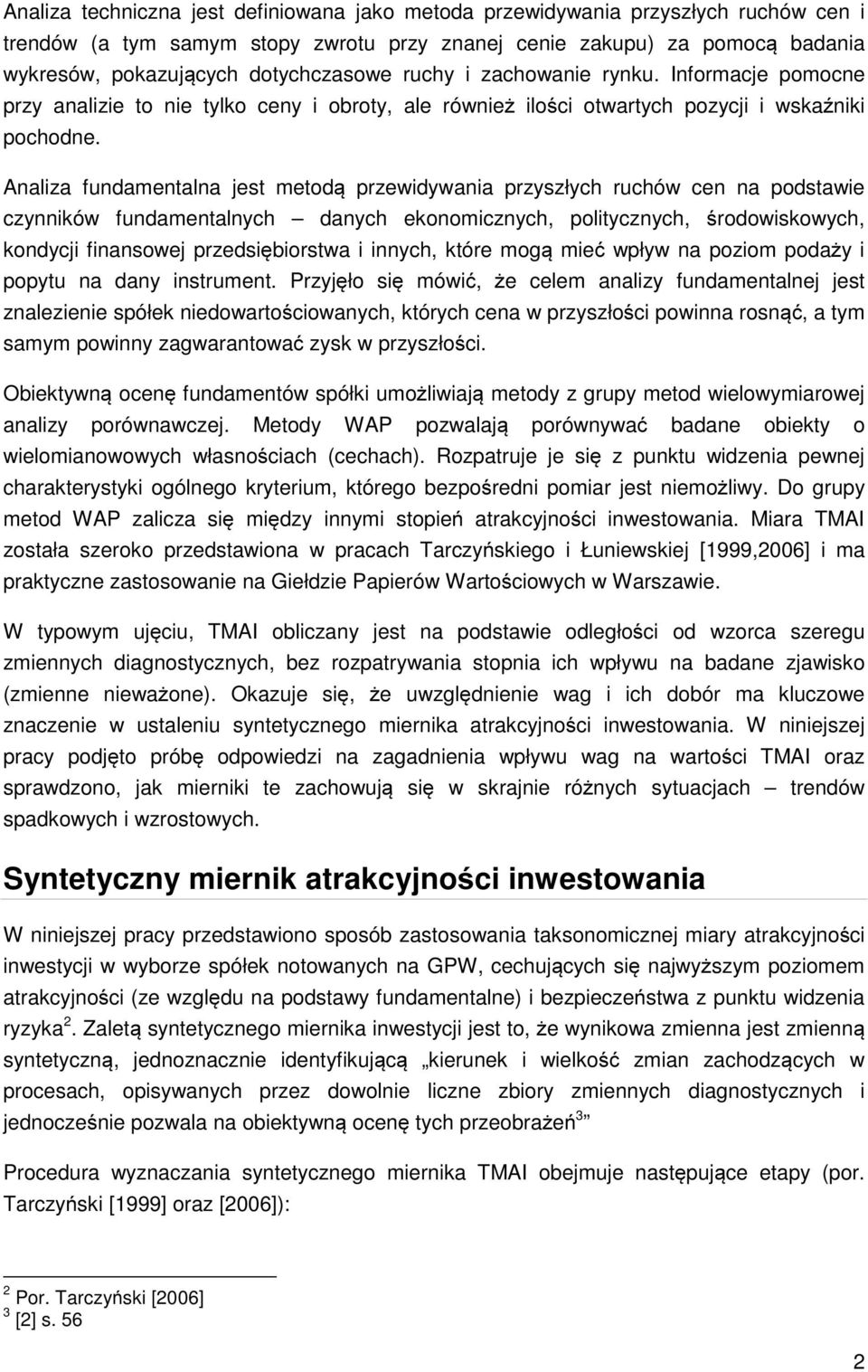 Analiza fundamentalna jest metodą przewidywania przyszłych ruchów cen na podstawie czynników fundamentalnych danych ekonomicznych, politycznych, środowiskowych, kondycji finansowej przedsiębiorstwa i