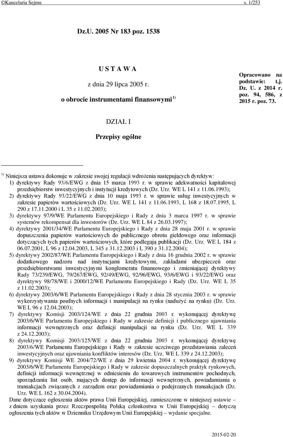 w sprawie adekwatności kapitałowej przedsiębiorstw inwestycyjnych i instytucji kredytowych (Dz. Urz. WE L 141 z 11.06.1993); 2) dyrektywy Rady 93/22/EWG z dnia 10 maja 1993 r.