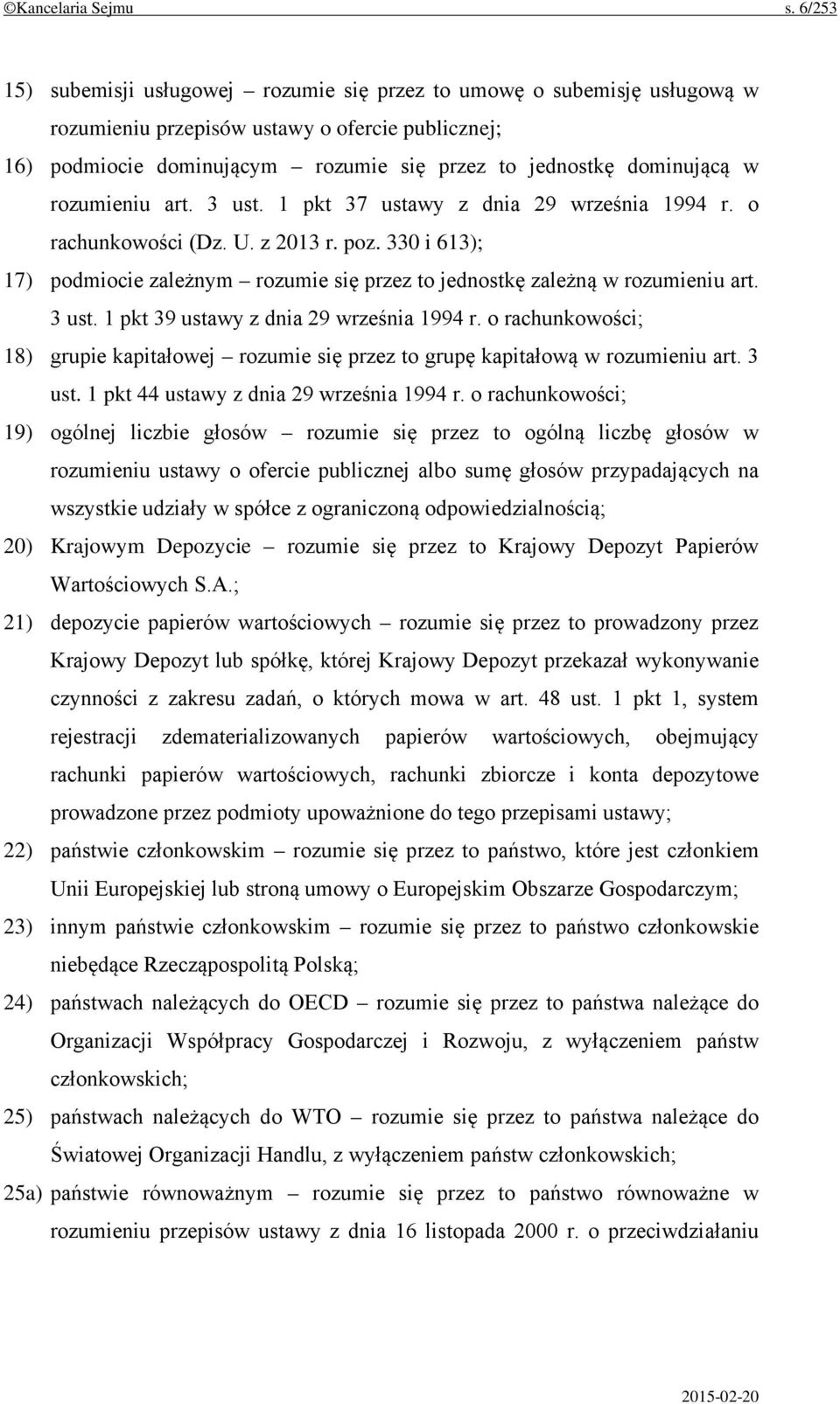 rozumieniu art. 3 ust. 1 pkt 37 ustawy z dnia 29 września 1994 r. o rachunkowości (Dz. U. z 2013 r. poz. 330 i 613); 17) podmiocie zależnym rozumie się przez to jednostkę zależną w rozumieniu art.