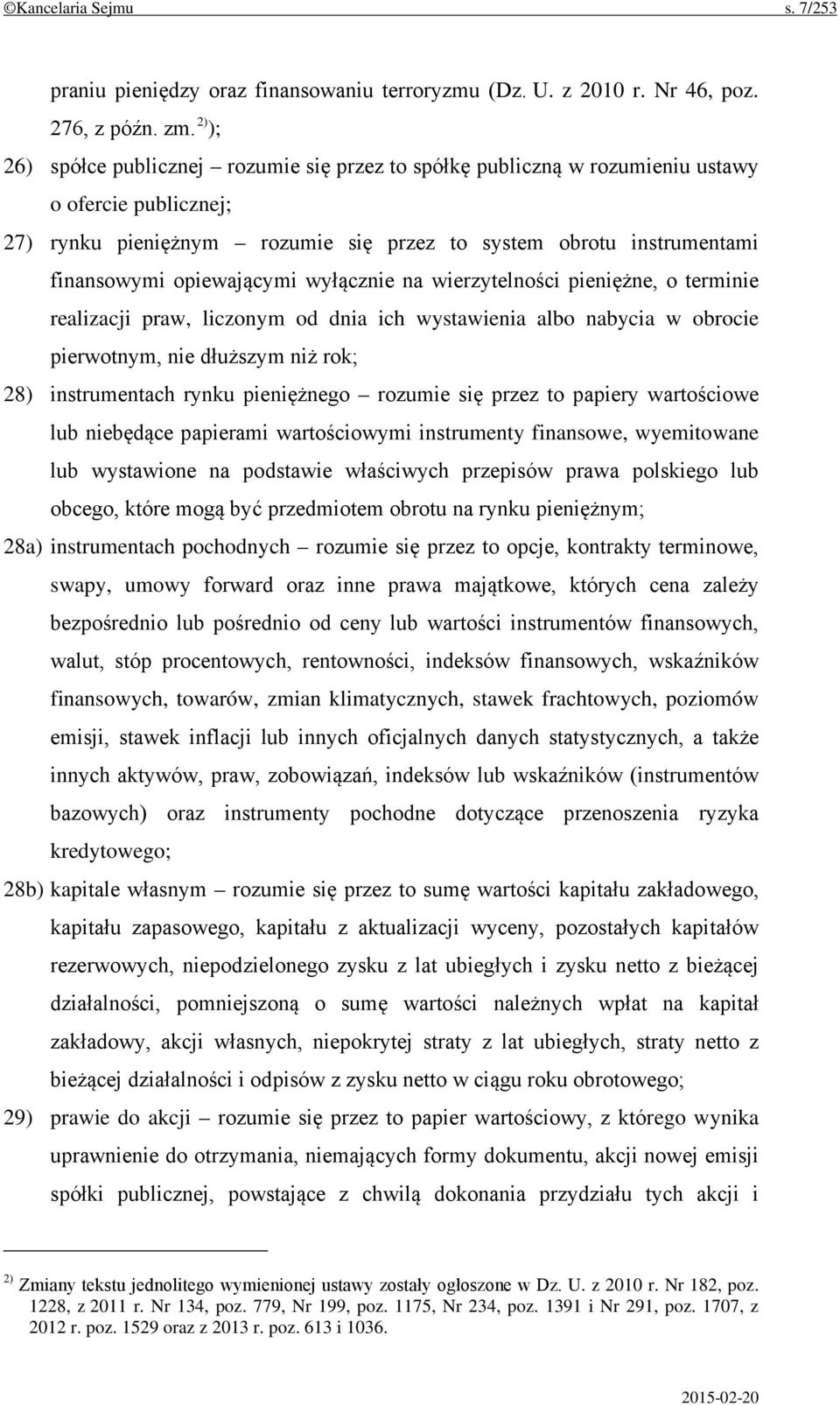 opiewającymi wyłącznie na wierzytelności pieniężne, o terminie realizacji praw, liczonym od dnia ich wystawienia albo nabycia w obrocie pierwotnym, nie dłuższym niż rok; 28) instrumentach rynku