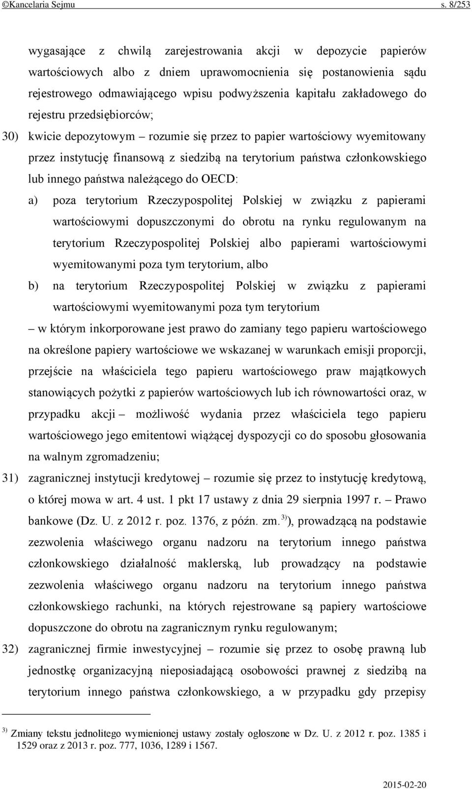 zakładowego do rejestru przedsiębiorców; 30) kwicie depozytowym rozumie się przez to papier wartościowy wyemitowany przez instytucję finansową z siedzibą na terytorium państwa członkowskiego lub