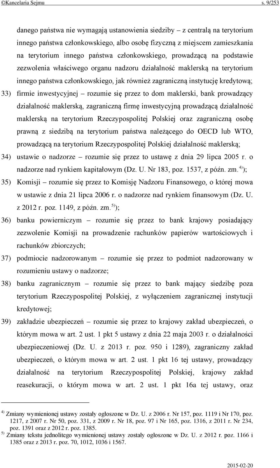 członkowskiego, prowadzącą na podstawie zezwolenia właściwego organu nadzoru działalność maklerską na terytorium innego państwa członkowskiego, jak również zagraniczną instytucję kredytową; 33)