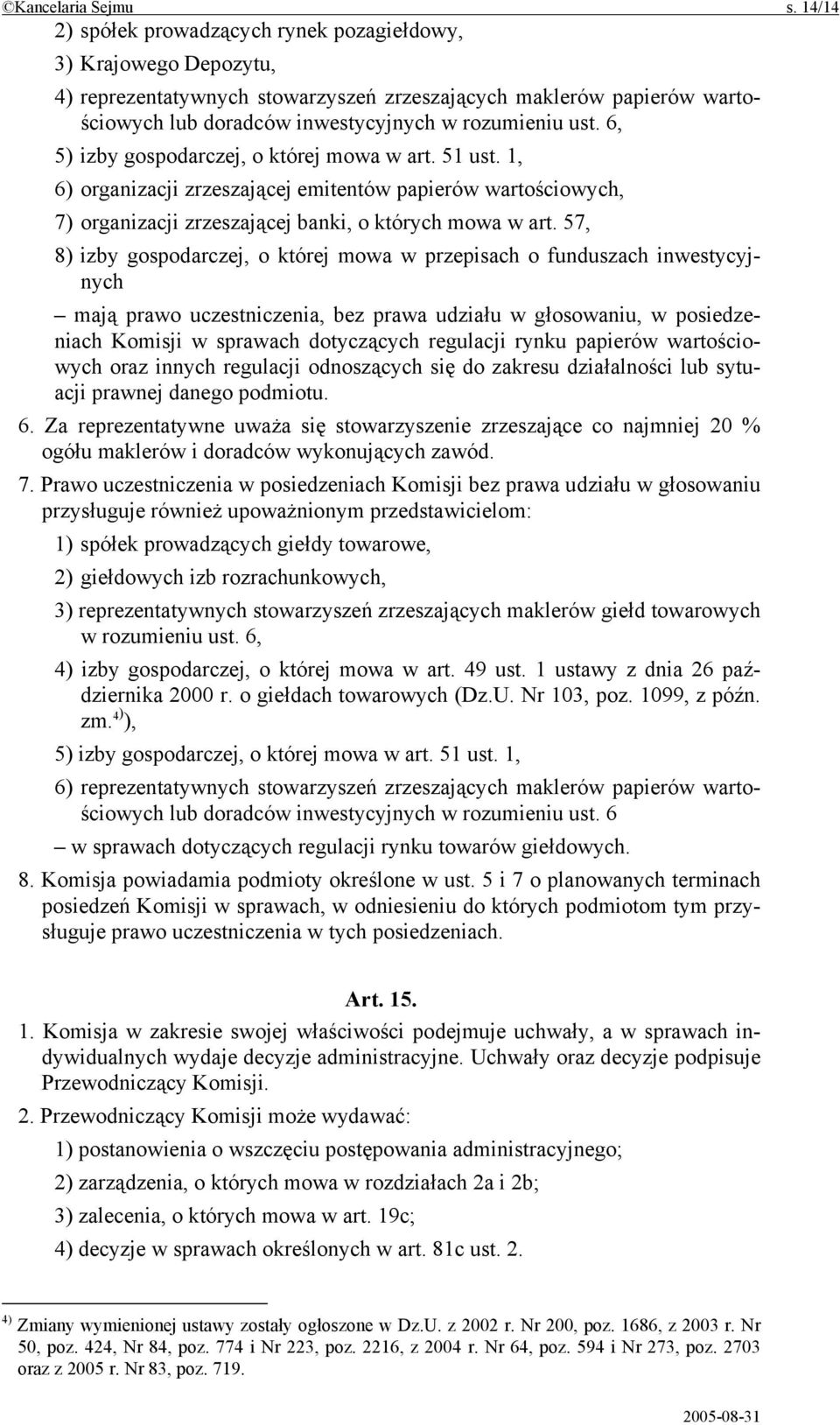 6, 5) izby gospodarczej, o której mowa w art. 51 ust. 1, 6) organizacji zrzeszającej emitentów papierów wartościowych, 7) organizacji zrzeszającej banki, o których mowa w art.