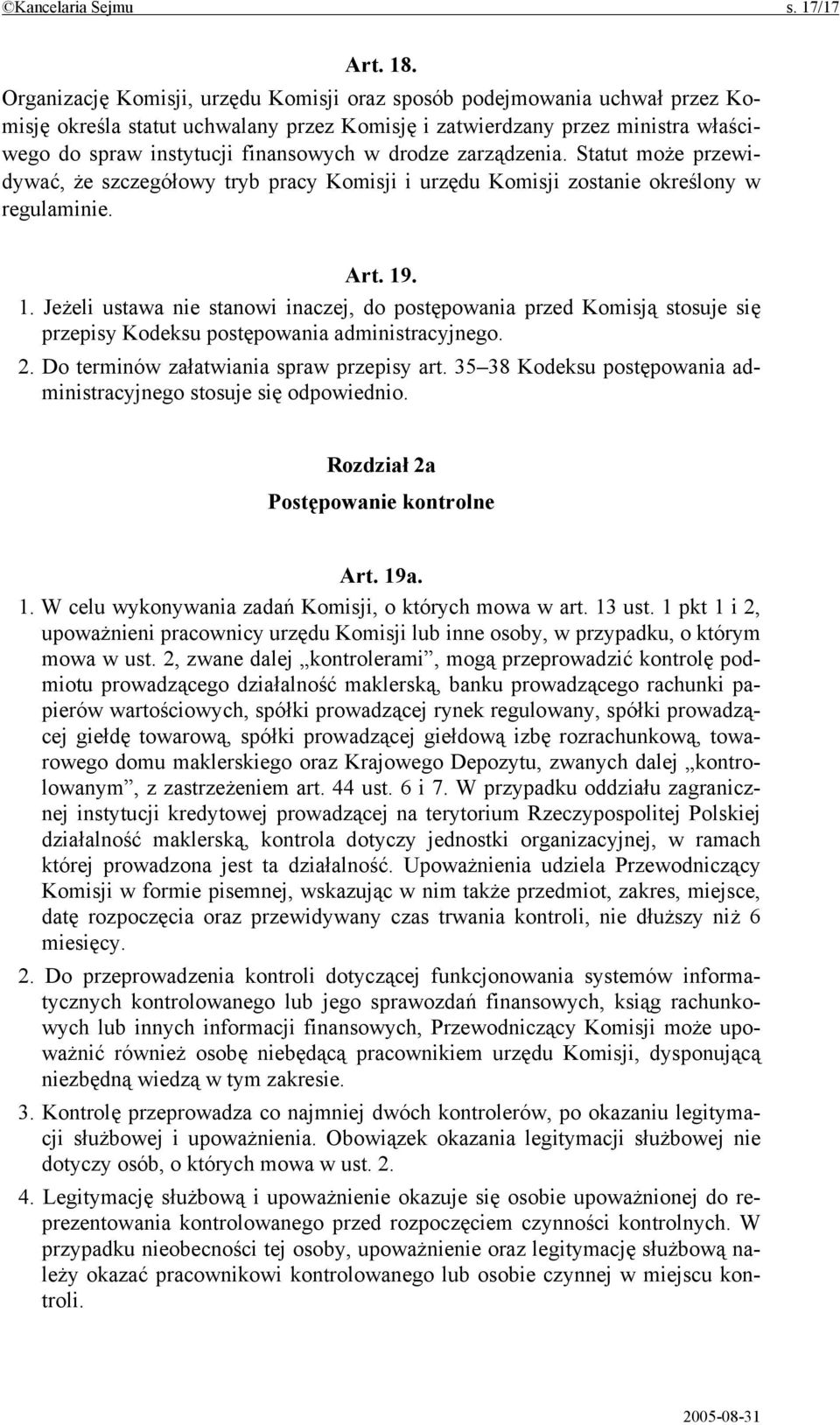 drodze zarządzenia. Statut może przewidywać, że szczegółowy tryb pracy Komisji i urzędu Komisji zostanie określony w regulaminie. Art. 19