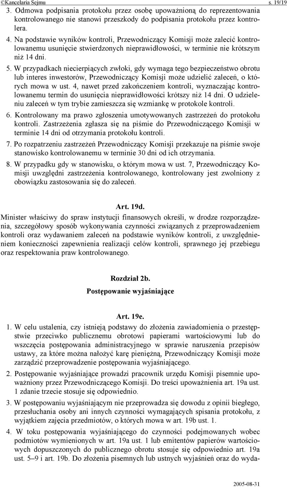 W przypadkach niecierpiących zwłoki, gdy wymaga tego bezpieczeństwo obrotu lub interes inwestorów, Przewodniczący Komisji może udzielić zaleceń, o których mowa w ust.
