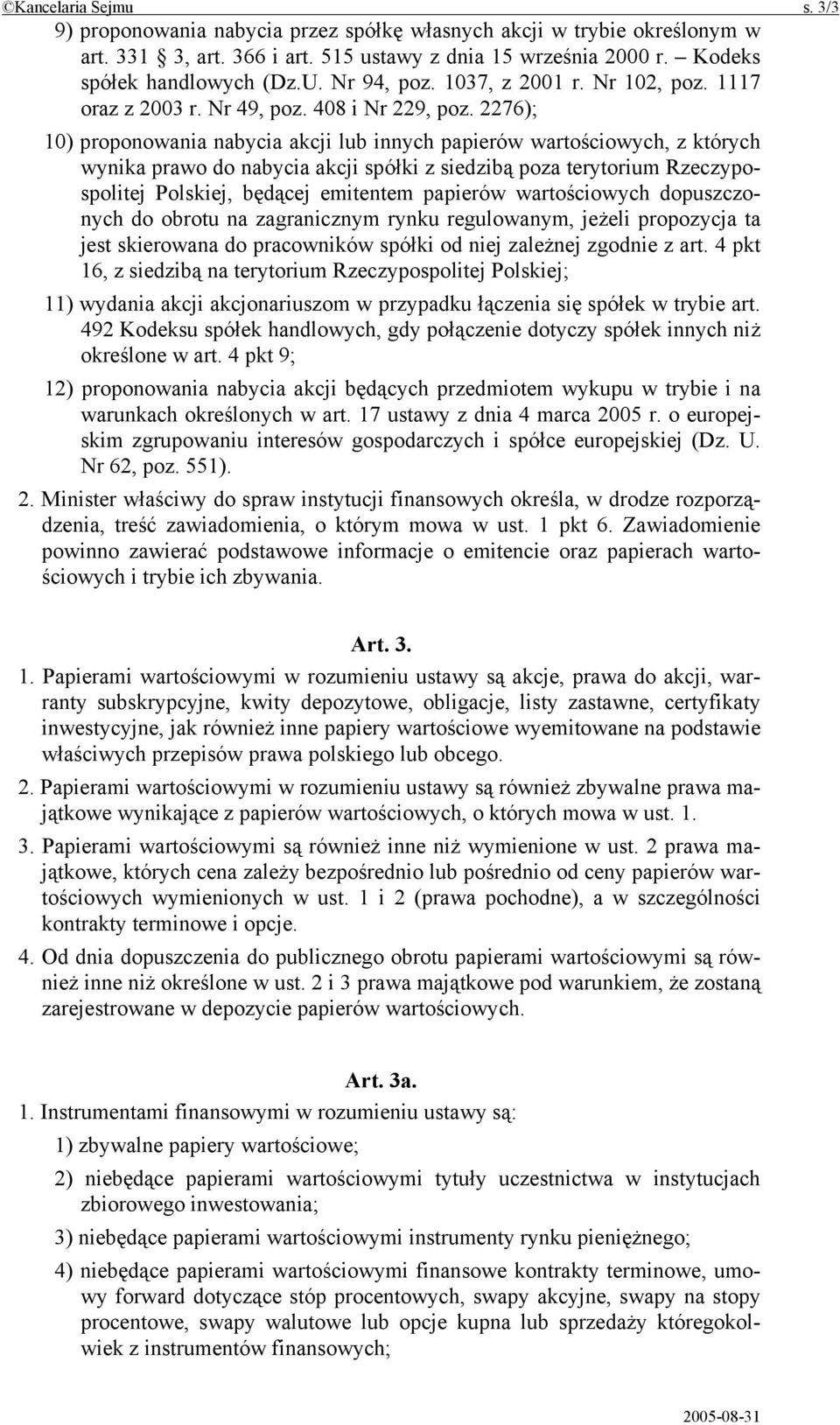 2276); 10) proponowania nabycia akcji lub innych papierów wartościowych, z których wynika prawo do nabycia akcji spółki z siedzibą poza terytorium Rzeczypospolitej Polskiej, będącej emitentem