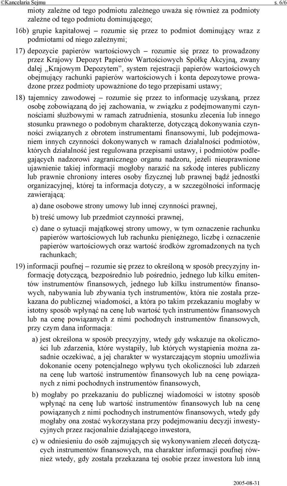 niego zależnymi; 17) depozycie papierów wartościowych rozumie się przez to prowadzony przez Krajowy Depozyt Papierów Wartościowych Spółkę Akcyjną, zwany dalej Krajowym Depozytem, system rejestracji
