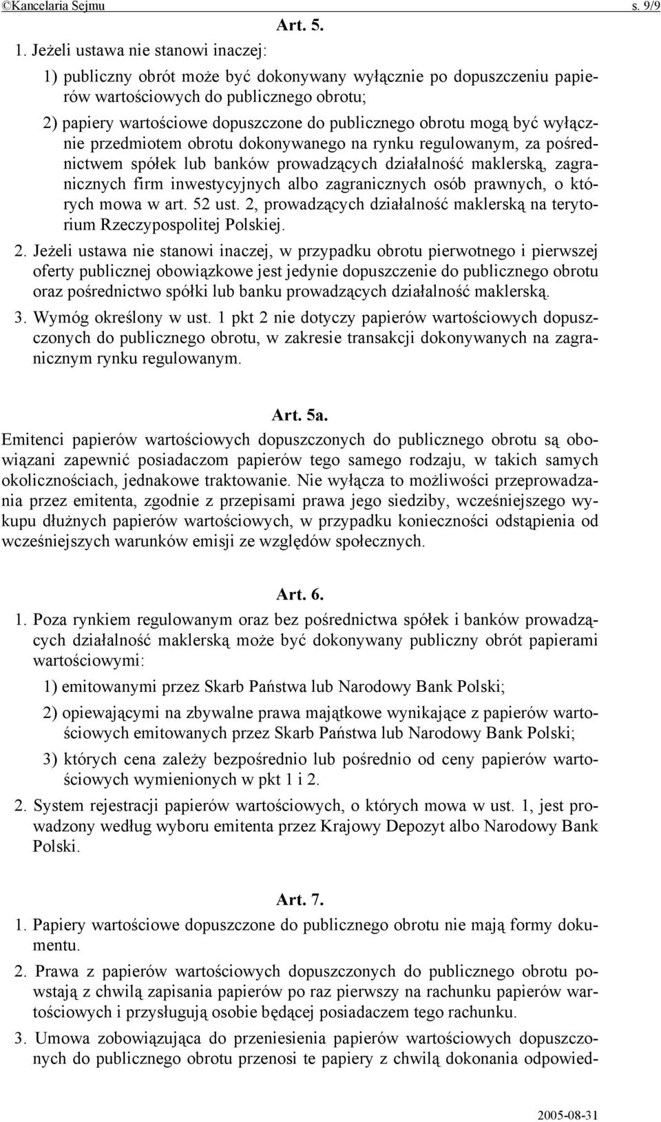 obrotu mogą być wyłącznie przedmiotem obrotu dokonywanego na rynku regulowanym, za pośrednictwem spółek lub banków prowadzących działalność maklerską, zagranicznych firm inwestycyjnych albo