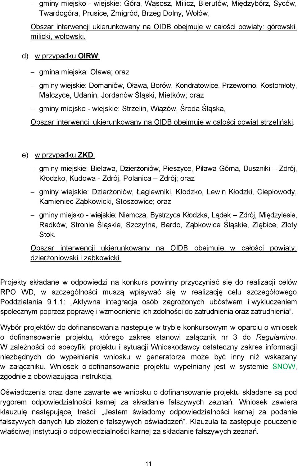 d) w przypadku OIRW: gmina miejska: Oława; oraz gminy wiejskie: Domaniów, Oława, Borów, Kondratowice, Przeworno, Kostomłoty, Malczyce, Udanin, Jordanów Śląski, Mietków; oraz gminy miejsko - wiejskie: