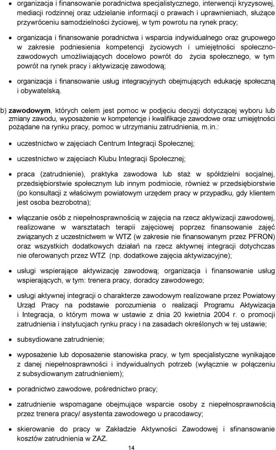 społecznozawodowych umożliwiających docelowo powrót do życia społecznego, w tym powrót na rynek pracy i aktywizację zawodową; organizacja i finansowanie usług integracyjnych obejmujących edukację