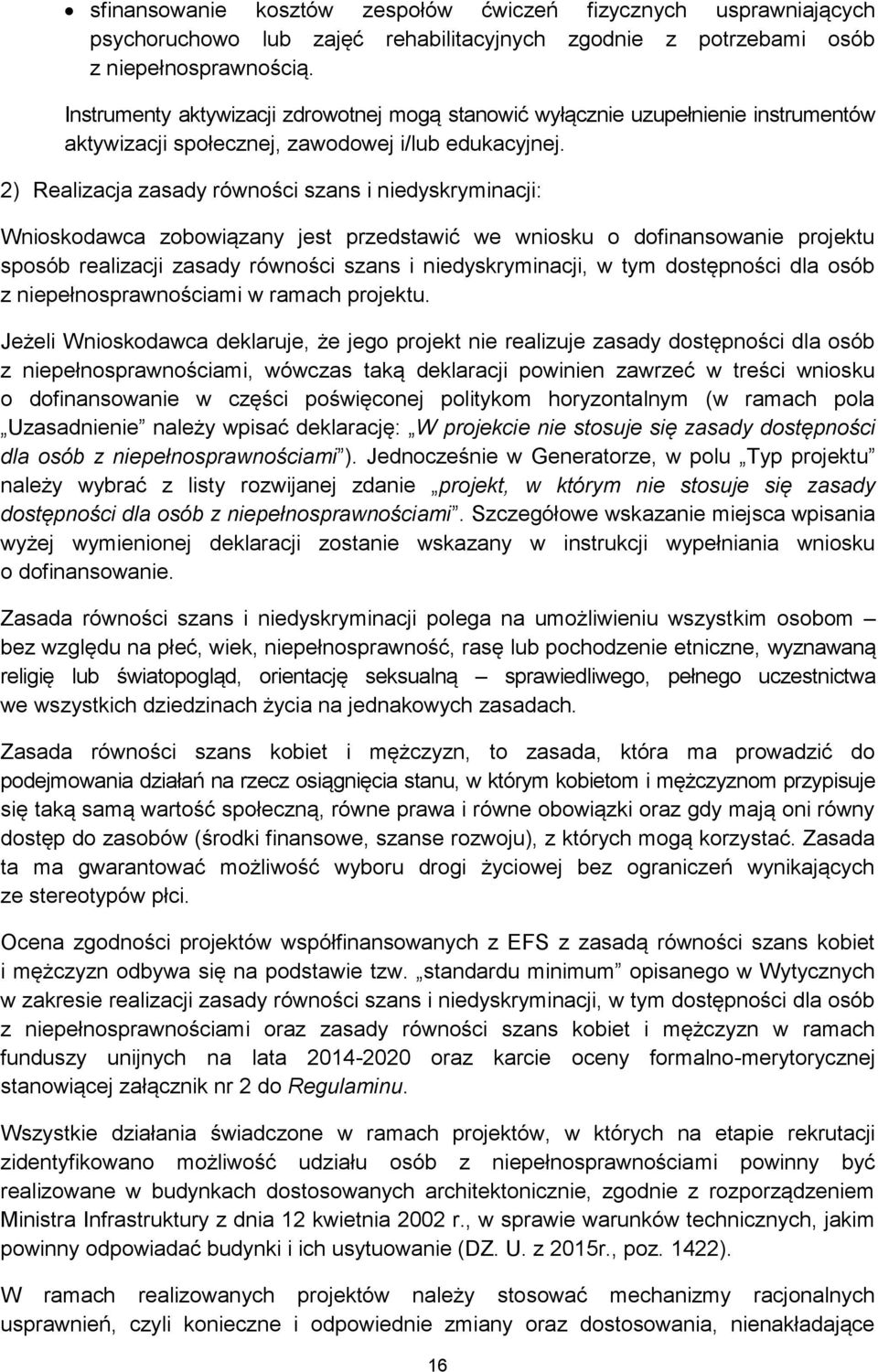 2) Realizacja zasady równości szans i niedyskryminacji: Wnioskodawca zobowiązany jest przedstawić we wniosku o dofinansowanie projektu sposób realizacji zasady równości szans i niedyskryminacji, w
