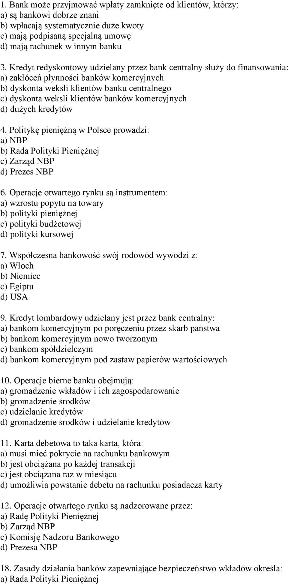 komercyjnych d) dużych kredytów 4. Politykę pieniężną w Polsce prowadzi: a) NBP b) Rada Polityki Pieniężnej c) Zarząd NBP d) Prezes NBP 6.