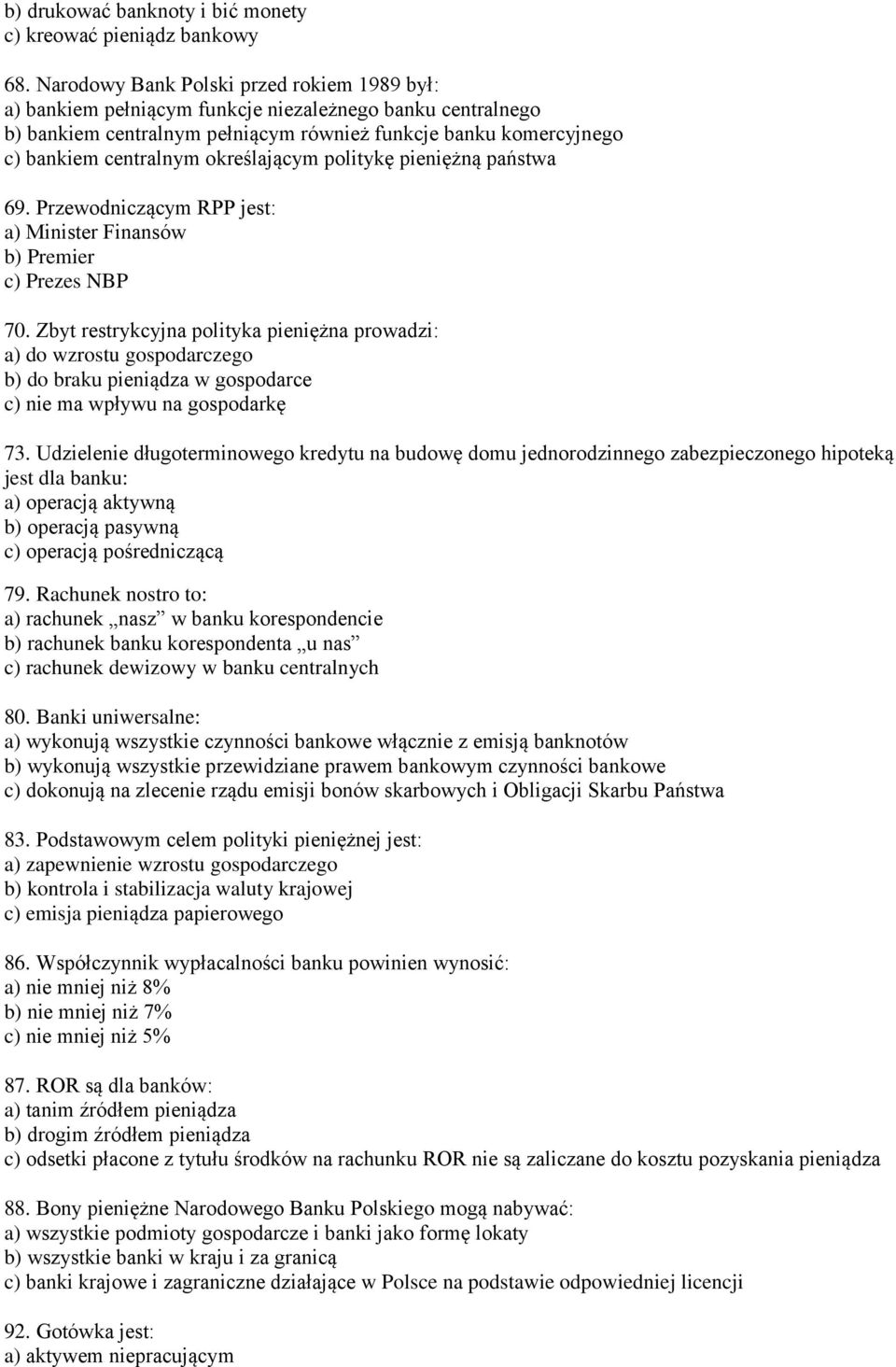 określającym politykę pieniężną państwa 69. Przewodniczącym RPP jest: a) Minister Finansów b) Premier c) Prezes NBP 70.