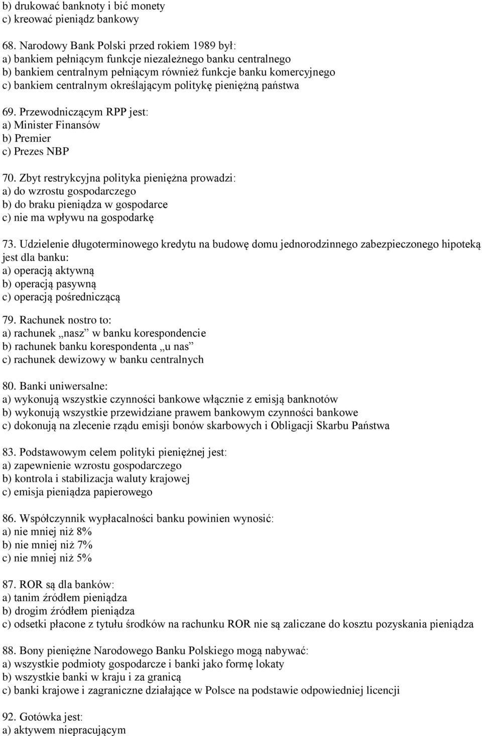 określającym politykę pieniężną państwa 69. Przewodniczącym RPP jest: a) Minister Finansów b) Premier c) Prezes NBP 70.