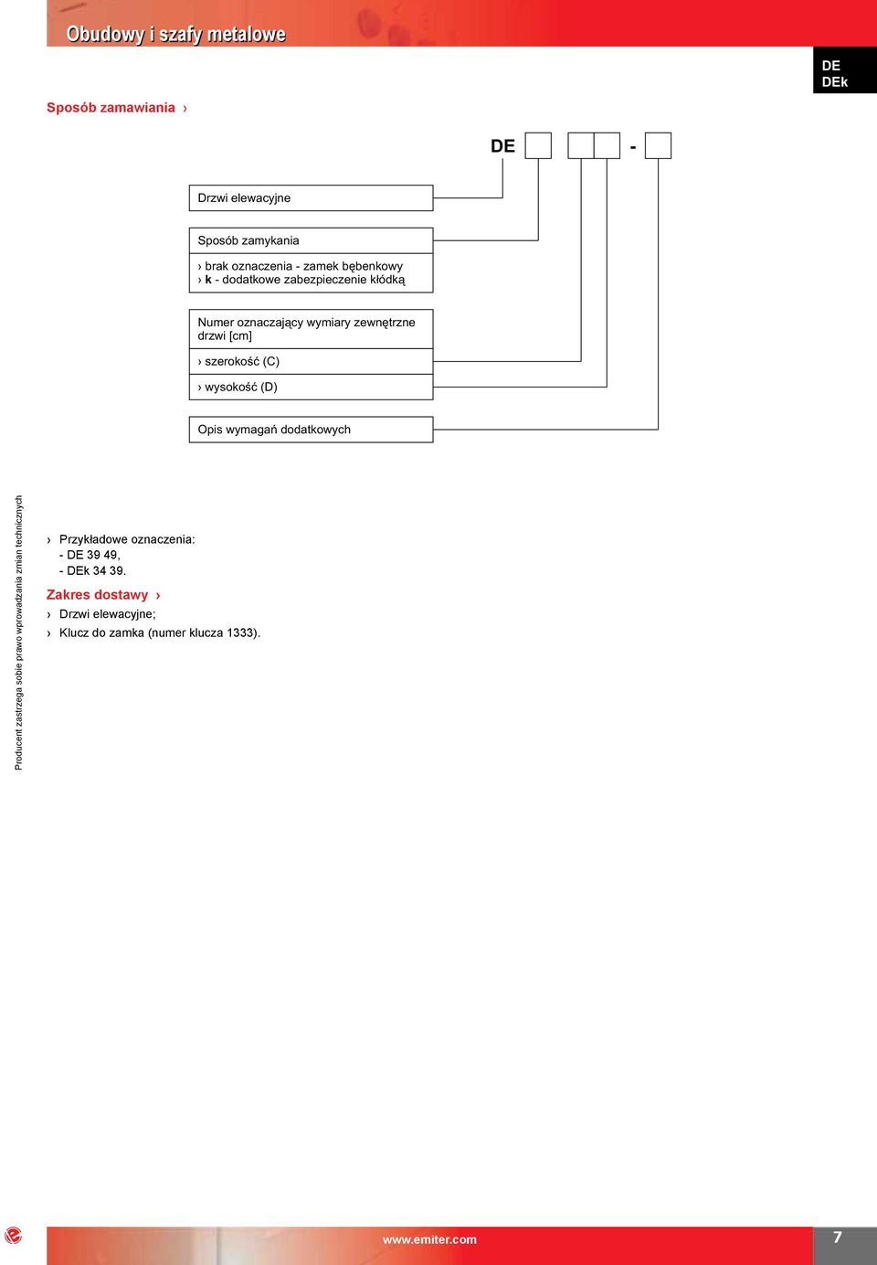 [cm] szerokość (C) wysokość (D) Opis wymagań dodatkowych Przykładowe oznaczenia: - DE 39