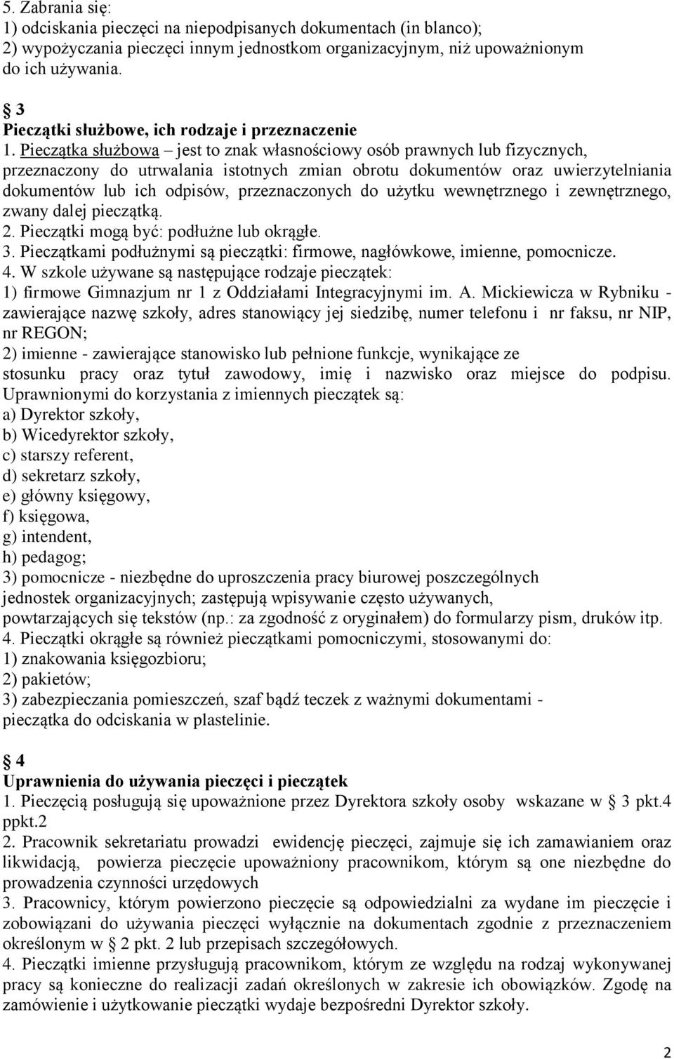 Pieczątka służbowa jest to znak własnościowy osób prawnych lub fizycznych, przeznaczony do utrwalania istotnych zmian obrotu dokumentów oraz uwierzytelniania dokumentów lub ich odpisów,