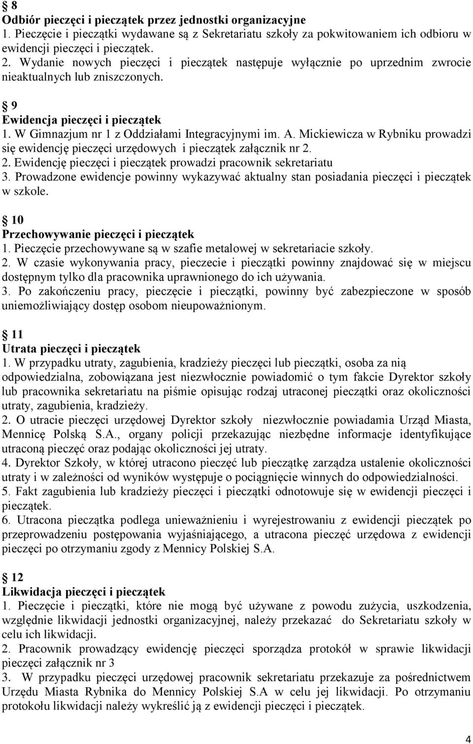 Mickiewicza w Rybniku prowadzi się ewidencję pieczęci urzędowych i pieczątek załącznik nr 2. 2. Ewidencję pieczęci i pieczątek prowadzi pracownik sekretariatu 3.