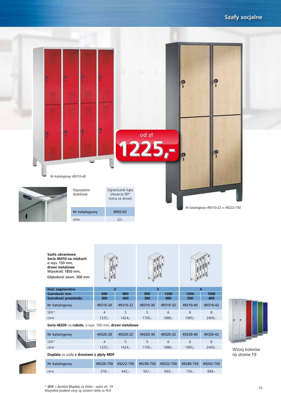 500 mm Ilość segmentów 2 3 4 Szerokość mm 600 800 900 1200 1200 1600 Szerokość przedziału 300 400 300 400 300 400 49310-20 49310-22 49310-30 49310-32 49310-40 49310-42 SDK* 4 5 5 6 6 8 cena 1225,-