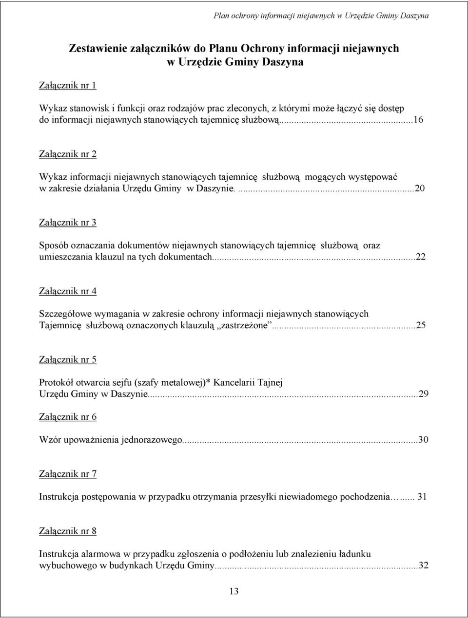 ...20 Załącznik nr 3 Sposób oznaczania dokumentów niejawnych stanowiących tajemnicę służbową oraz umieszczania klauzul na tych dokumentach.