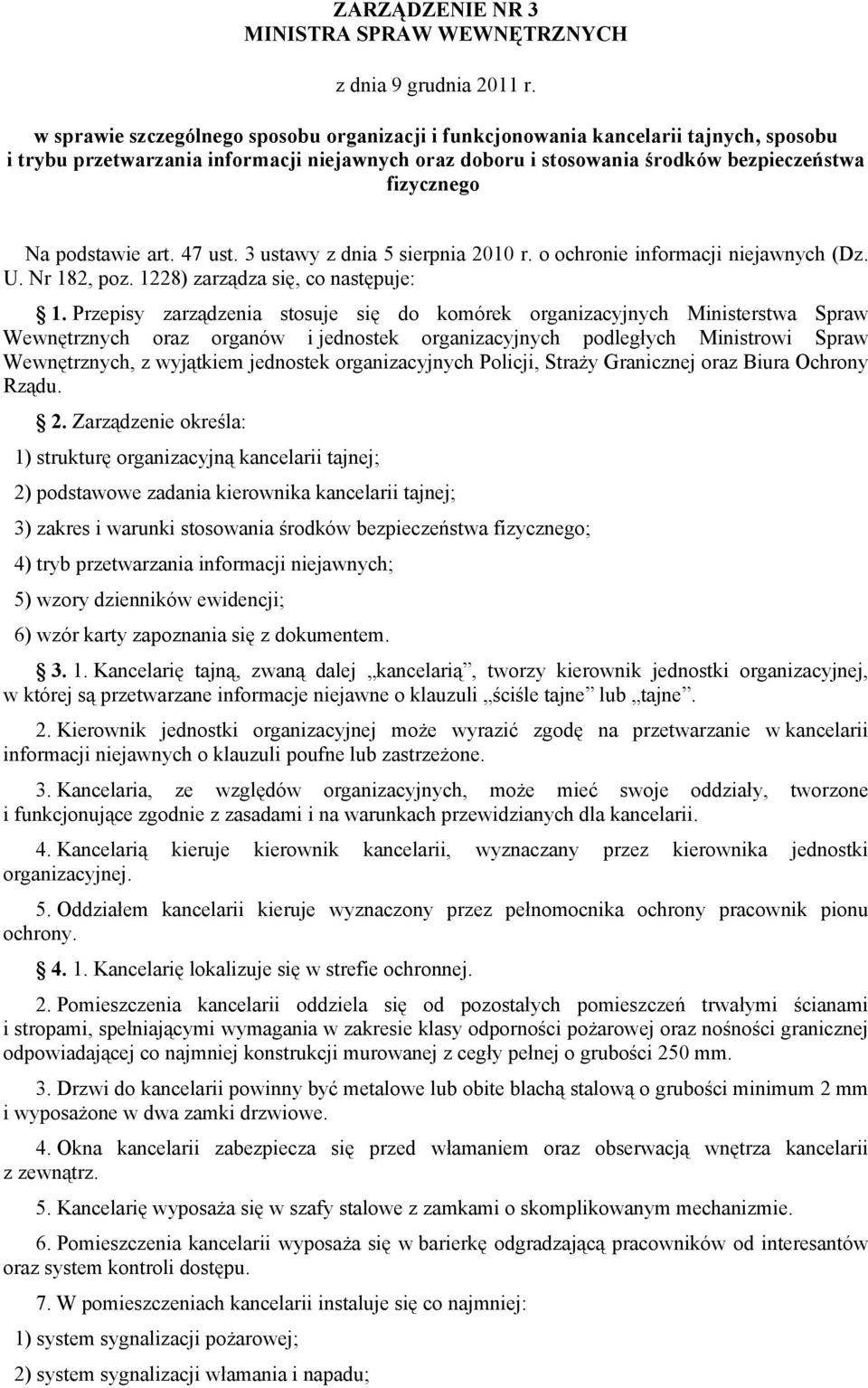 podstawie art. 47 ust. 3 ustawy z dnia 5 sierpnia 2010 r. o ochronie informacji niejawnych (Dz. U. Nr 182, poz. 1228) zarządza się, co następuje: 1.