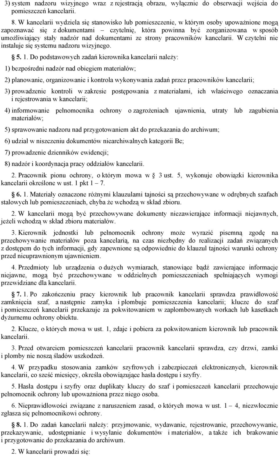 dokumentami ze strony pracowników kancelarii. W czytelni nie instaluje się systemu nadzoru wizyjnego. 5. 1.