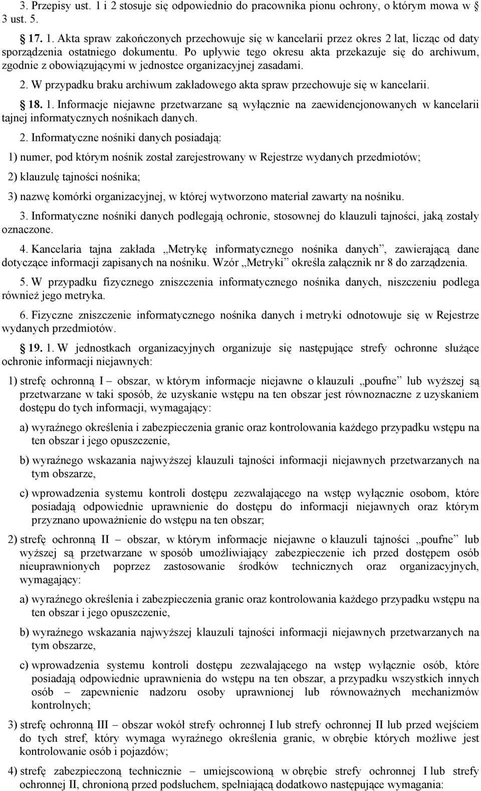 18. 1. Informacje niejawne przetwarzane są wyłącznie na zaewidencjonowanych w kancelarii tajnej informatycznych nośnikach danych. 2.