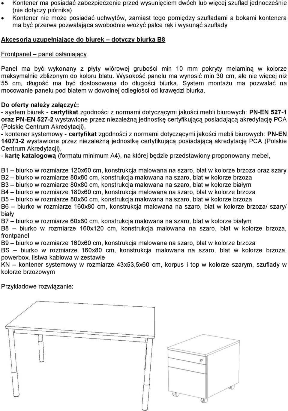 wiórowej grubości min 10 mm pokryty melaminą w kolorze maksymalnie zbliżonym do koloru blatu.