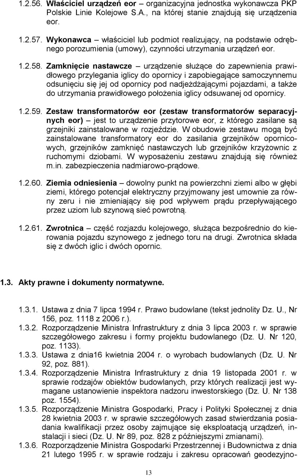 Zamknięcie nastawcze urządzenie służące do zapewnienia prawidłowego przylegania iglicy do opornicy i zapobiegające samoczynnemu odsunięciu się jej od opornicy pod nadjeżdżającymi pojazdami, a także