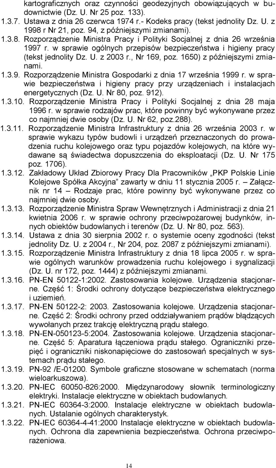 z 2003 r., Nr 169, poz. 1650) z późniejszymi zmianami. 1.3.9. Rozporządzenie Ministra Gospodarki z dnia 17 września 1999 r.