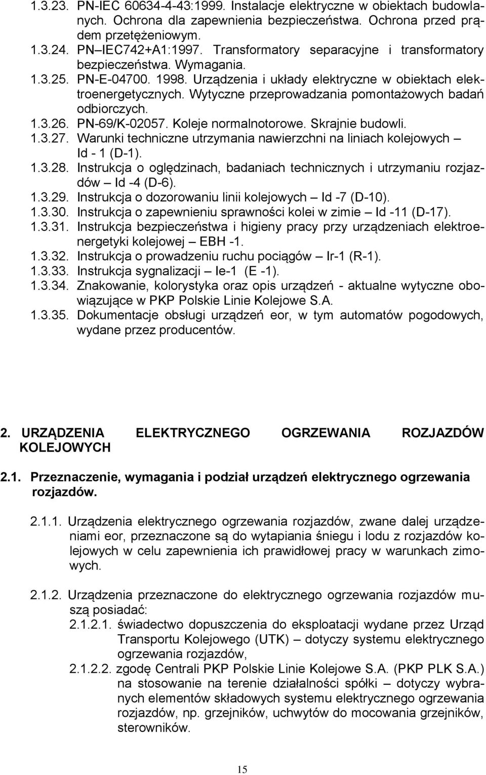 Wytyczne przeprowadzania pomontażowych badań odbiorczych. 1.3.26. PN-69/K-02057. Koleje normalnotorowe. Skrajnie budowli. 1.3.27.