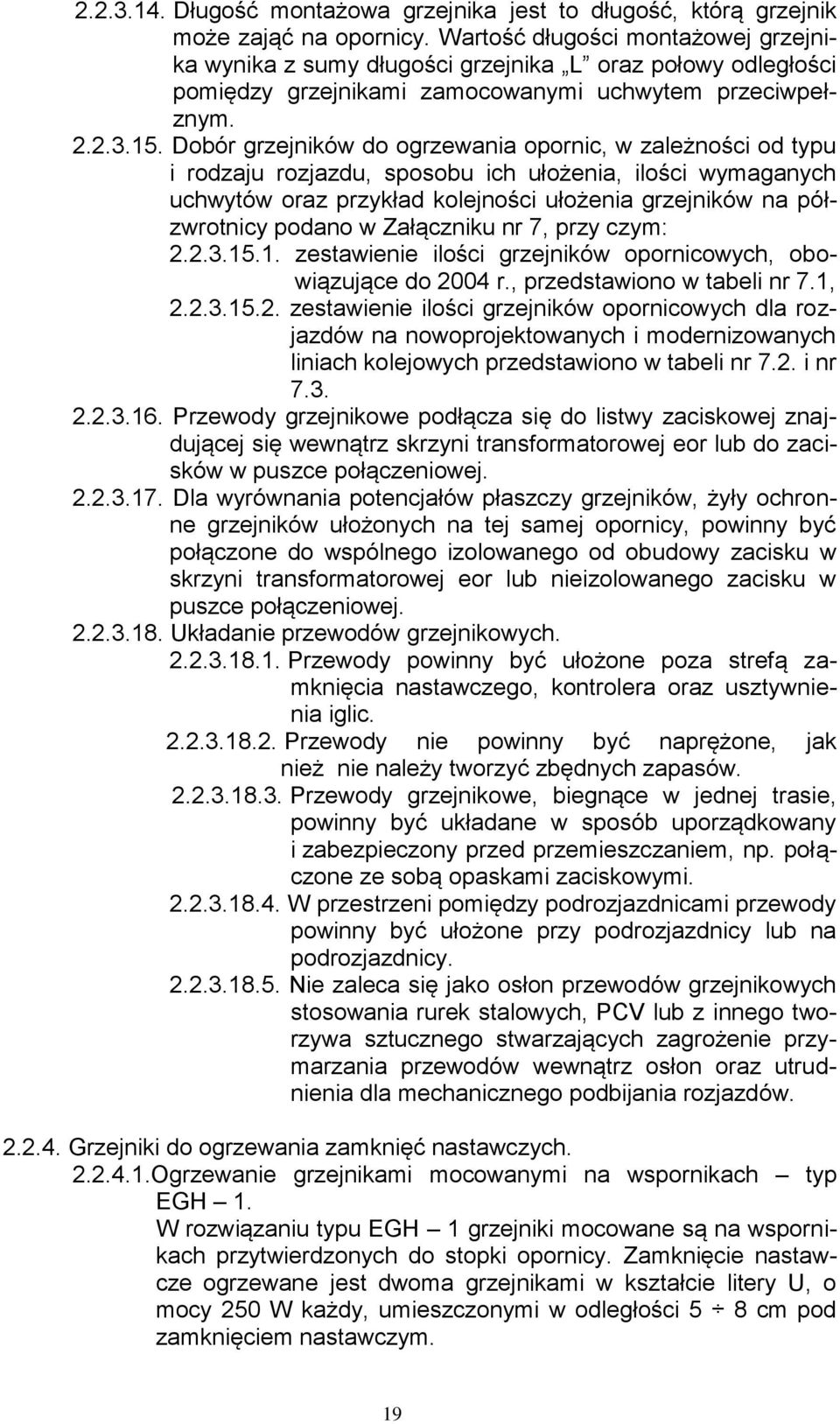 Dobór grzejników do ogrzewania opornic, w zależności od typu i rodzaju rozjazdu, sposobu ich ułożenia, ilości wymaganych uchwytów oraz przykład kolejności ułożenia grzejników na półzwrotnicy podano w