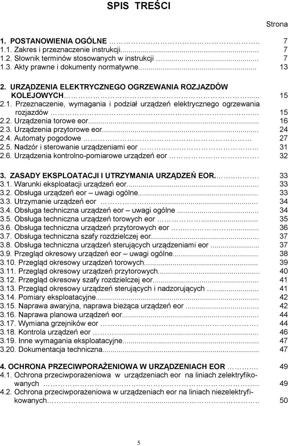 Urządzenia przytorowe eor... 24 2.4. Automaty pogodowe 27 2.5. Nadzór i sterowanie urządzeniami eor........ 31 2.6. Urządzenia kontrolno-pomiarowe urządzeń eor. 32 3.