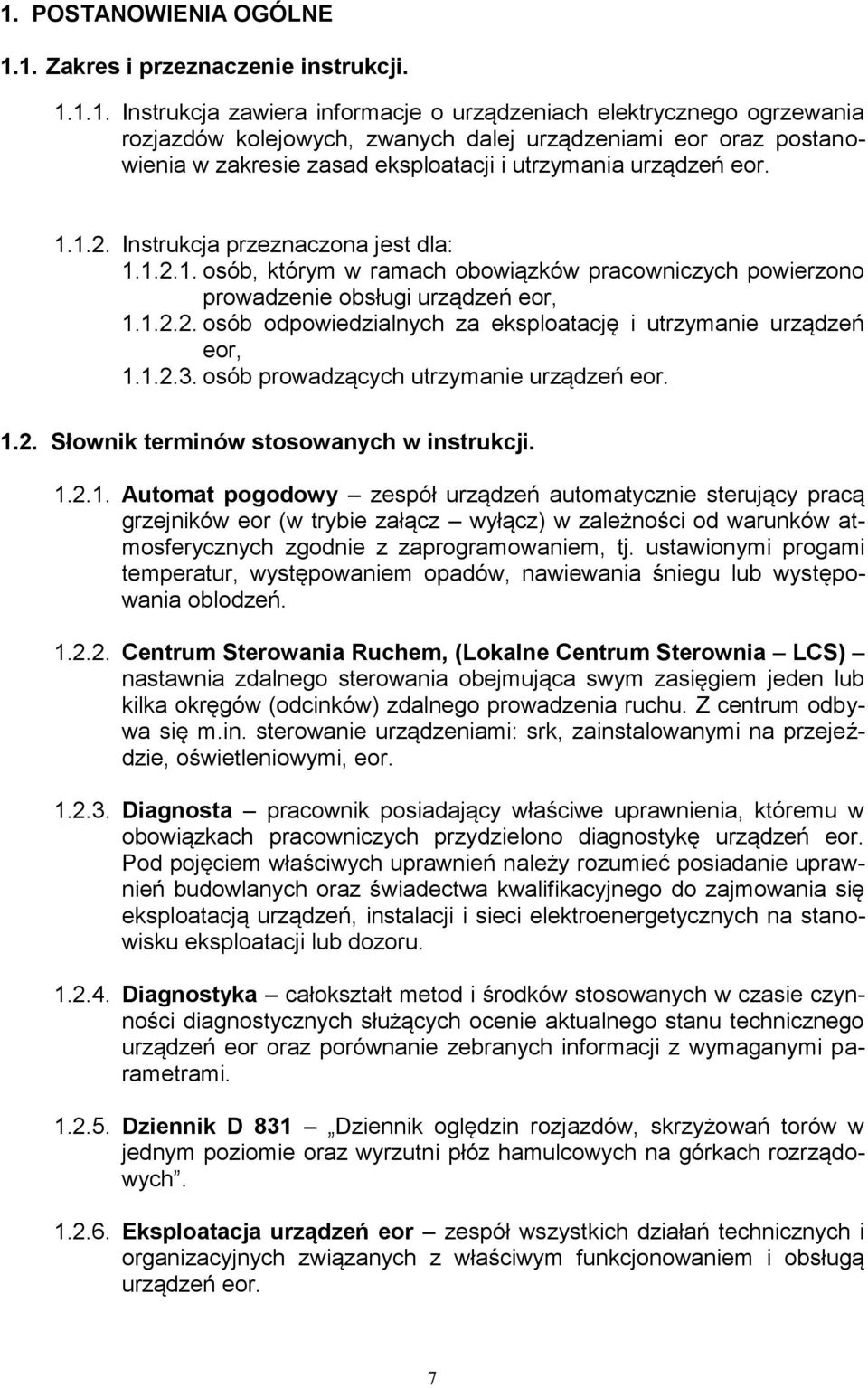 1.2.2. osób odpowiedzialnych za eksploatację i utrzymanie urządzeń eor, 1.1.2.3. osób prowadzących utrzymanie urządzeń eor. 1.2. Słownik terminów stosowanych w instrukcji. 1.2.1. Automat pogodowy zespół urządzeń automatycznie sterujący pracą grzejników eor (w trybie załącz wyłącz) w zależności od warunków atmosferycznych zgodnie z zaprogramowaniem, tj.