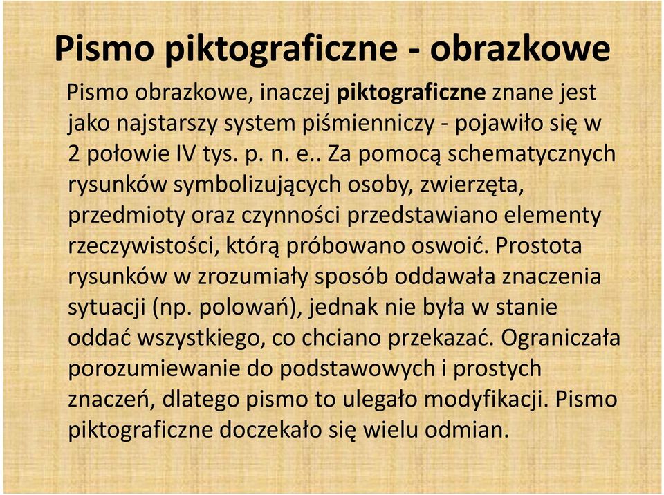 . Za pomocą schematycznych rysunków symbolizujących osoby, zwierzęta, przedmioty oraz czynności przedstawiano elementy rzeczywistości, którą próbowano