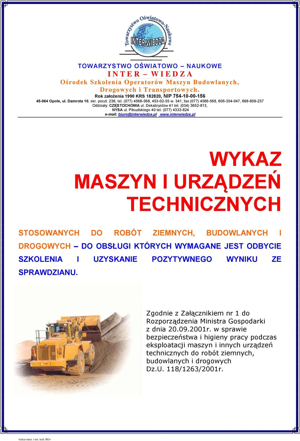 biuro@interwiedzapl wwwinterwiedzapl WYKAZ MASZYN I URZĄDZEŃ TECHNICZNYCH STOSOWANYCH DO ROBÓT ZIEMNYCH, BUDOWLANYCH I DROGOWYCH DO OBSŁUGI KTÓRYCH WYMAGANE JEST ODBYCIE SZKOLENIA I UZYSKANIE