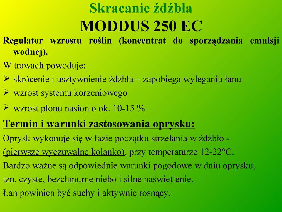 10-15 % Termin i warunki zastosowania oprysku: Oprysk wykonuje się w fazie początku strzelania w źdźbło - (pierwsze wyczuwalne kolanko),