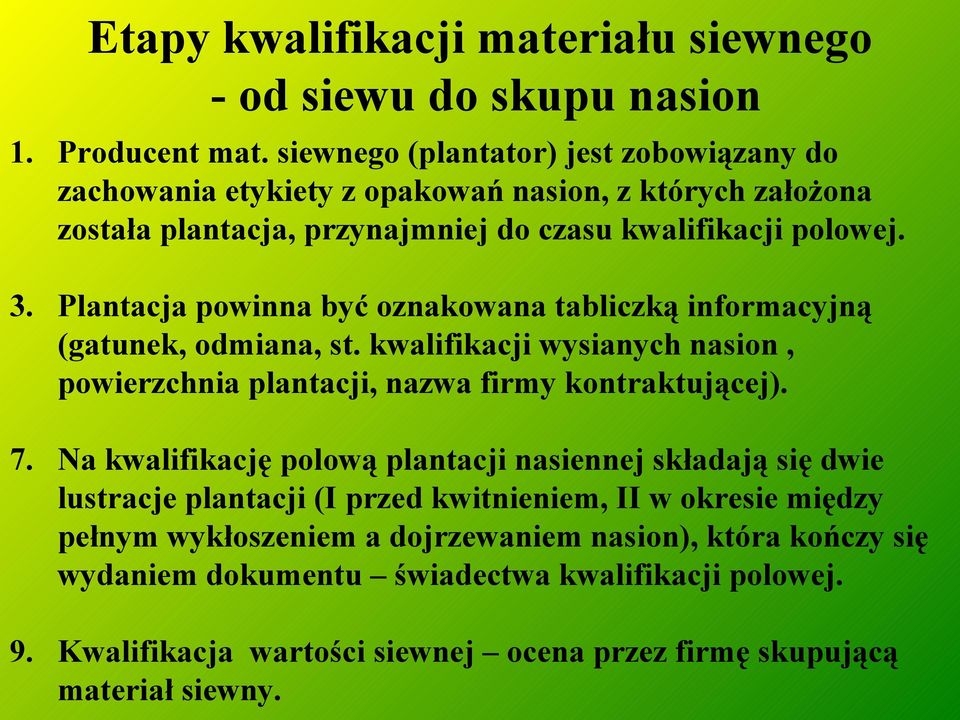 Plantacja powinna być oznakowana tabliczką informacyjną (gatunek, odmiana, st. kwalifikacji wysianych nasion, powierzchnia plantacji, nazwa firmy kontraktującej). 7.