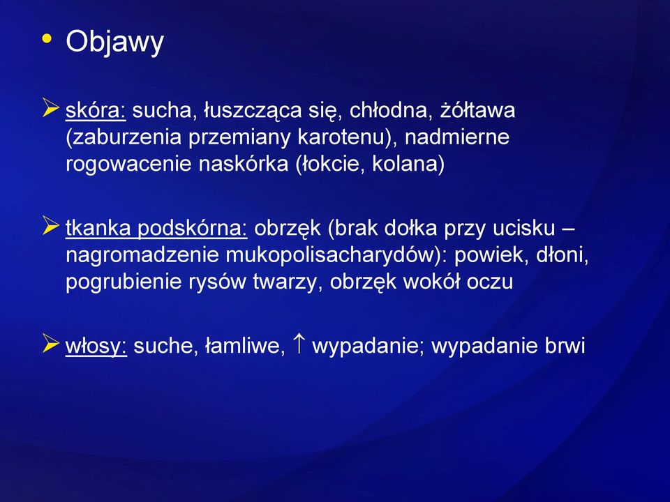 obrzęk (brak dołka przy ucisku nagromadzenie mukopolisacharydów): powiek, dłoni,