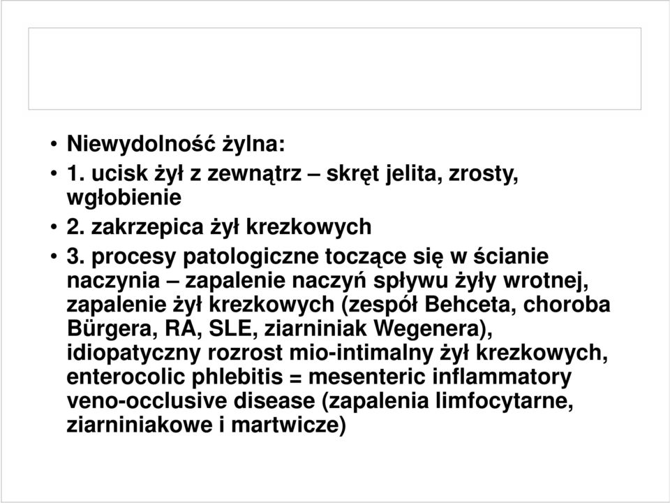 (zespół Behceta, choroba Bürgera, RA, SLE, ziarniniak Wegenera), idiopatyczny rozrost mio-intimalny Ŝył krezkowych,