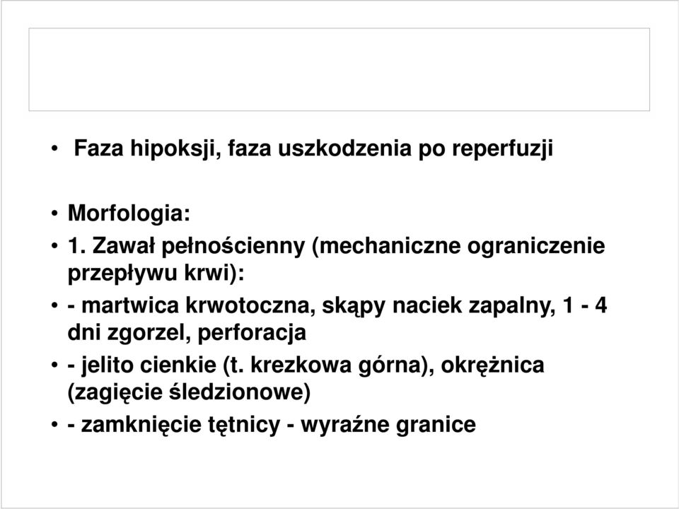 krwotoczna, skąpy naciek zapalny, 1-4 dni zgorzel, perforacja - jelito