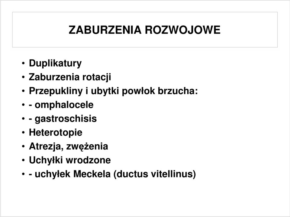 omphalocele - gastroschisis Heterotopie Atrezja,