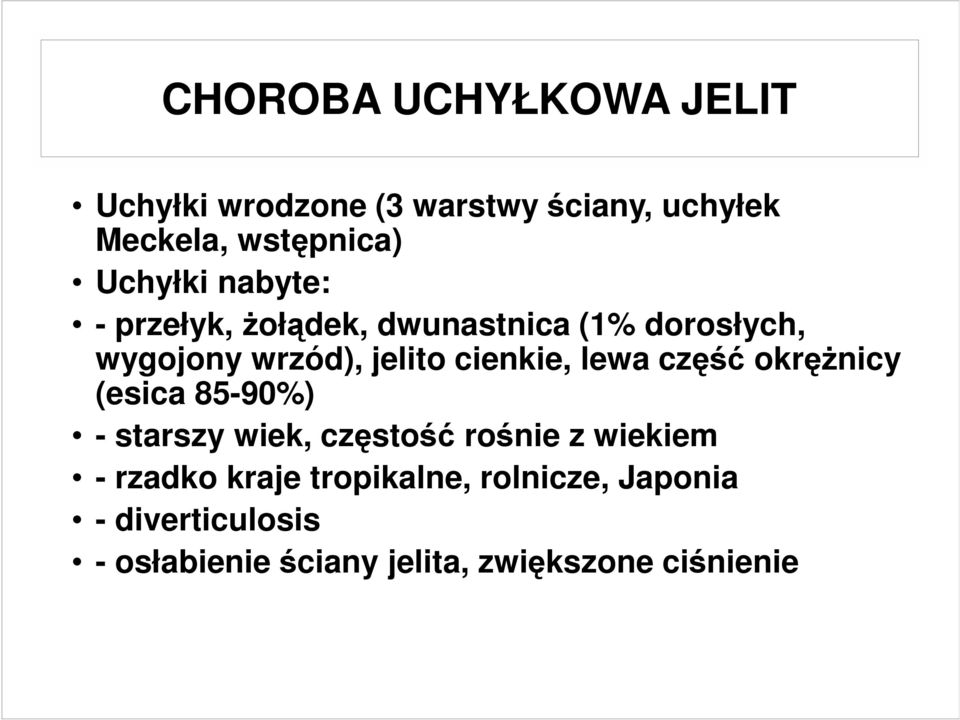 cienkie, lewa część okręŝnicy (esica 85-90%) - starszy wiek, częstość rośnie z wiekiem -