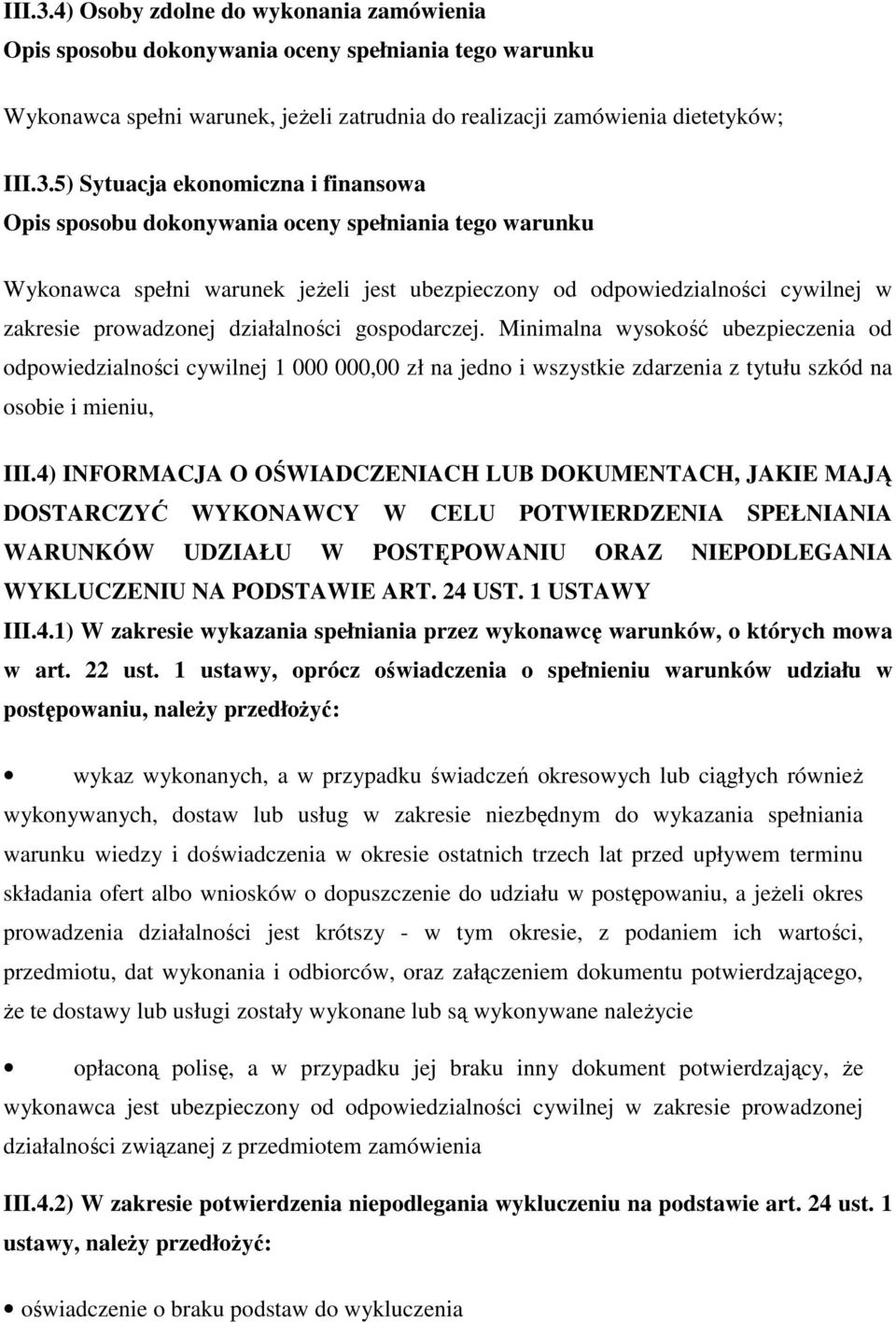 4) INFORMACJA O OŚWIADCZENIACH LUB DOKUMENTACH, JAKIE MAJĄ DOSTARCZYĆ WYKONAWCY W CELU POTWIERDZENIA SPEŁNIANIA WARUNKÓW UDZIAŁU W POSTĘPOWANIU ORAZ NIEPODLEGANIA WYKLUCZENIU NA PODSTAWIE ART. 24 UST.