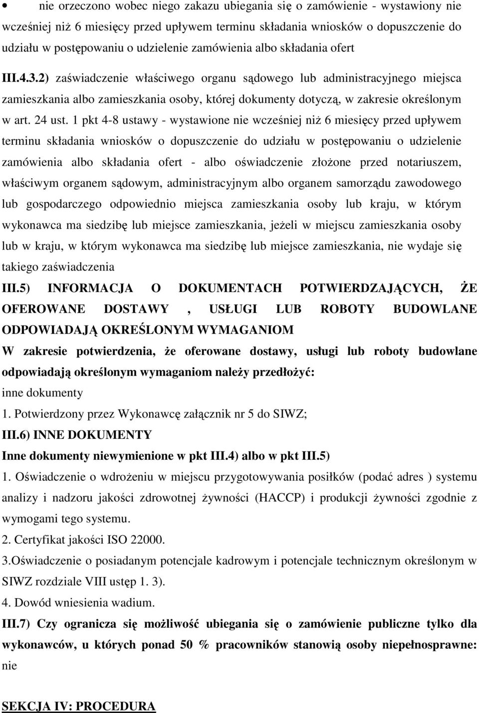 2) zaświadczenie właściwego organu sądowego lub administracyjnego miejsca zamieszkania albo zamieszkania osoby, której dokumenty dotyczą, w zakresie określonym w art. 24 ust.