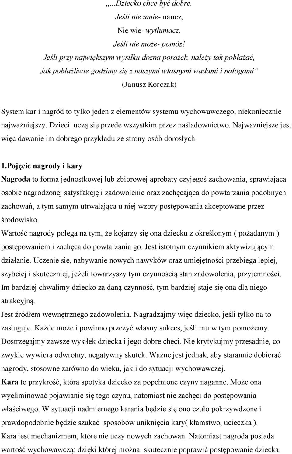 systemu wychowawczego, niekoniecznie najważniejszy. Dzieci uczą się przede wszystkim przez naśladownictwo. Najważniejsze jest więc dawanie im dobrego przykładu ze strony osób dorosłych. 1.